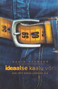 Ideaalse kaalu võti ehk võit rasva loogika üle