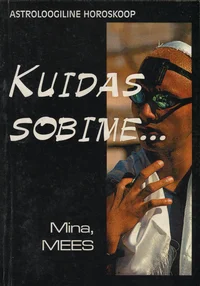 Kuidas sobime.... Mina, mees. Astroloogiline horoskoop