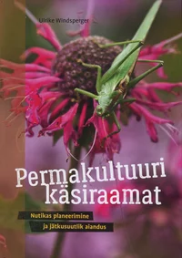 Permakultuuri käsiraamat. Nutikas planeerimine ja jätkusuutlik aiandus