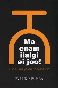 Ma enam iialgi ei joo!