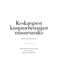 Keskaegsest kaupmehemajast muuseumiks. From medieval merchant's house into a museum