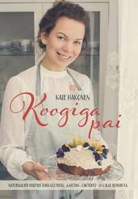 Koogiga pai. Naturaalsed maitsed ilma gluteeni-, kaseiini-, laktoosi- ja valge suhkruta