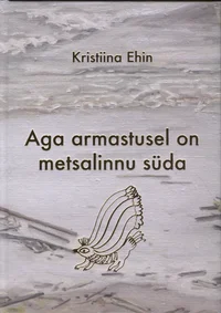 Aga armastusel on metsalinnu süda