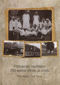 Põltsamaa meditsiini 250 aastat sõnas ja pildis