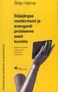 Sõjajärgse modernismi ja avangardi probleeme eesti kunstis. Problems of post-war modernism and avant- garde in Estonian art