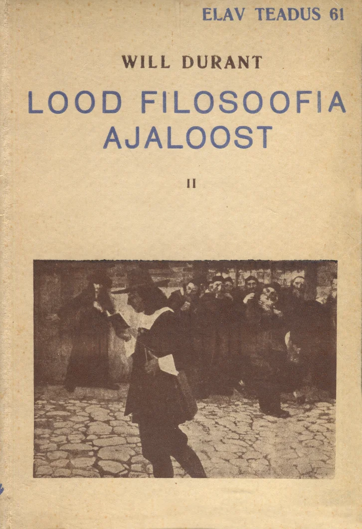 Lood filosoofia ajaloost - Will Durant (Eesti Kirjanduse Selts, 1937). Mustvalge ajalooline foto, millel on kujutatud inimesi tänaval või avalikus ruumis, keskel selgelt eristuv figuur tumedas riietuses. Kaane kujundus on tagasihoidlik ja lihtne, tüüpiline vanemale õppekirjanduse sarjale.