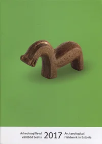 Arheoloogilised välitööd Eestis 2017. Archaeological fieldwork in Estonia 2017