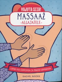 Massaaž algajatele. Lihtne viis lõdvestuda ja pingeid leevendada