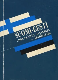 Suomi-eesti liike-elämän sanakirja. Soome-eesti ärisõnastik