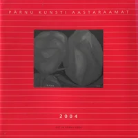 Pärnu kunsti aastaraamat 2004. Art in Pärnu 2004