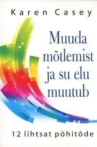 Muuda mõtlemist ja su elu muutub