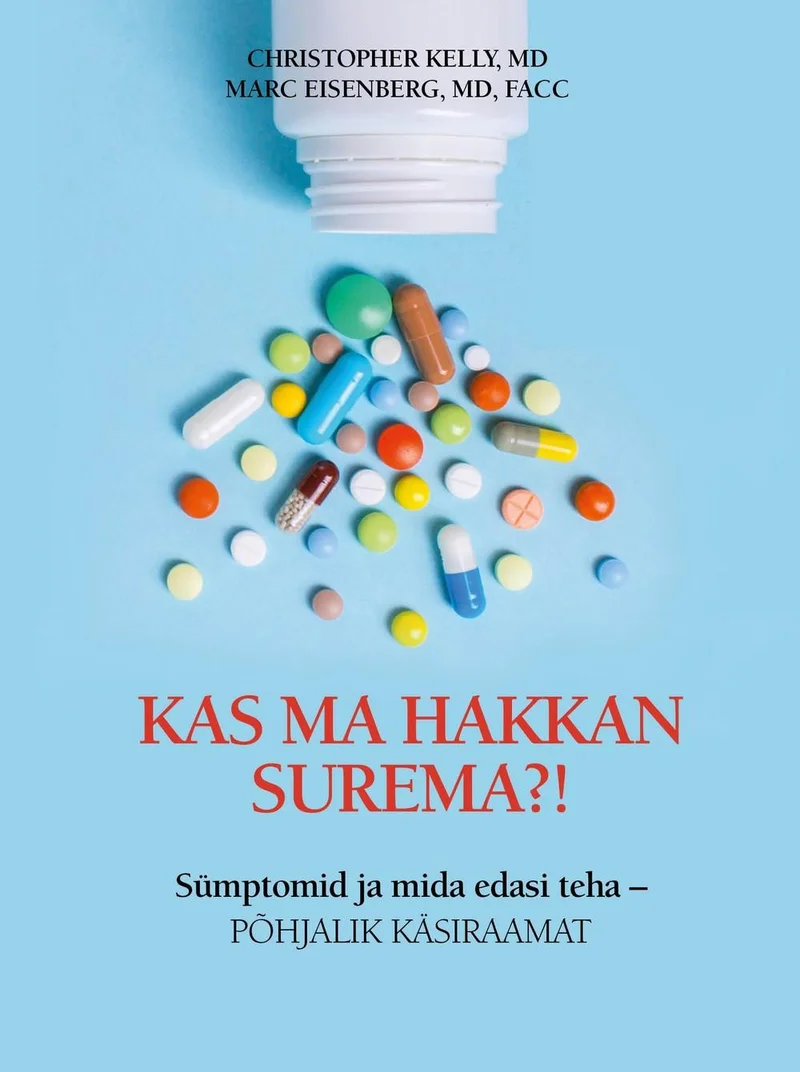 Kas ma hakkan surema?! - Marc Eisenberg, Christopher Kelly (Hea Lugu, 2019). Valgel taustal on laiali pillutatud mitmevärvilised tabletid ja kapslid — roosad, sinised, kollased, punased ja valged — mis katavad kaane alumise osa. Kujundus on minimalistlik ja puhas, meditsiinilise iseloomuga.
