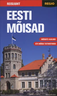 Eesti mõisad. Regio reisijuht. 674 mõisat üle Eesti