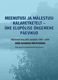 Meenutusi ja mälestusi kalaretkelt - ühe elupõlise õngemehe päevikud