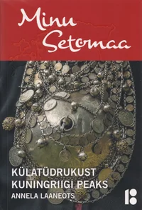Minu Setomaa. Külatüdrukust kuningriigi peaks