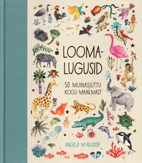 Loomalugusid. 50 muinasjuttu kogu maailmast