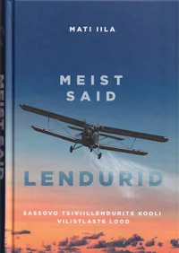 Meist said lendurid. Sassovo tsiviillendurite kooli vilistlaste lood