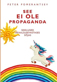 See ei ole propaganda. Seiklused reaalsusevastases sõjas