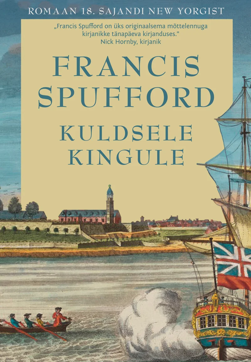 Kuldsele kingule - Francis Spufford (Gallus, 2019). Ajalooline gravüüritaoline illustratsioon, mis kujutab 18. sajandi sadamalinna vaatega jõe- või mereäärset panoraami, esiplaanile on kujutatud purjelaev Briti lipuga. Toonid on soojad pruunikaskollased, andes kaanele antiikse ja klassikalise ilme.
