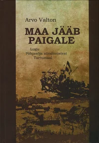 Maa jääb paigale. Lugu Põhjasõja sündmustest Tartumaal