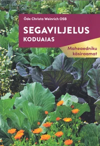 Segaviljelus koduaias. Maheaedniku käsiraamat