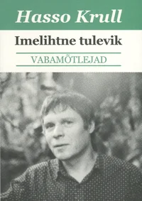 Imelihtne tulevik. Manifeste ja mõtisklusi 1995-2009