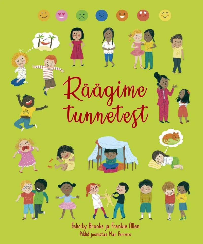 Räägime tunnetest - Frankie Allen, Felicity Brooks (Koolibri, 2020). Helerohelisel taustal on kujutatud mitmekesine rühm lapsi erinevate emotsioonidega — mõned nutavad, mõned naeravad, mõned on vihased või õnnelikud. Ülaservas on värvilised emotikonid, mis illustreerivad erinevaid tundeid.
