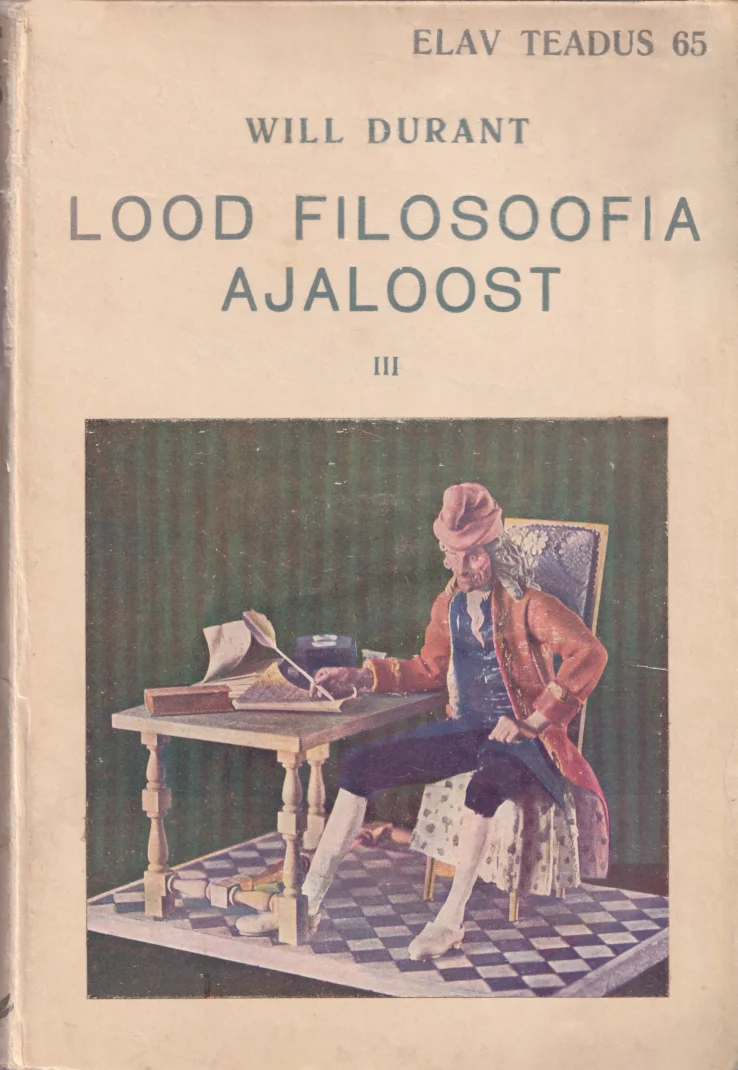 Lood filosoofia ajaloost - Will Durant (Eesti Kirjanduse Selts, 1937). Vintage illustratsioon, mis kujutab 18. sajandi stiilis kirjanikku või filosoofi, kes istub laua taga ja kirjutab sulgpenniga. Kaanel domineerivad pruunikad ja kollakad toonid, mis annavad vanaaegse, klassikalise ilme.