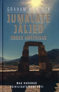 Jumalate jäljed iidses Ameerikas. Maa kadunud tsivilisatsiooni võti