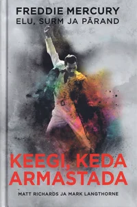 Keegi, keda armastada. Freddy Mercury elu, surm ja pärand