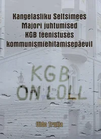 Kangelasliku Seltsimees Majori juhtumised KGB teennistuses kommunismiehitamisepäevil