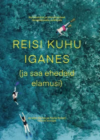Reisi kuhu iganes (ja saa ehedaid elamusi)