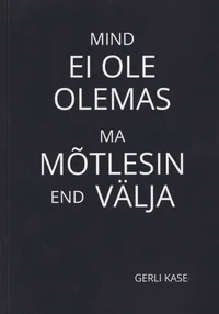 Mind ei ole olemas, ma mõtlesin end välja
