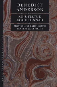 Kujutletud kogukonnad. Mõtisklusi rahvusluse tekkest ja levikust