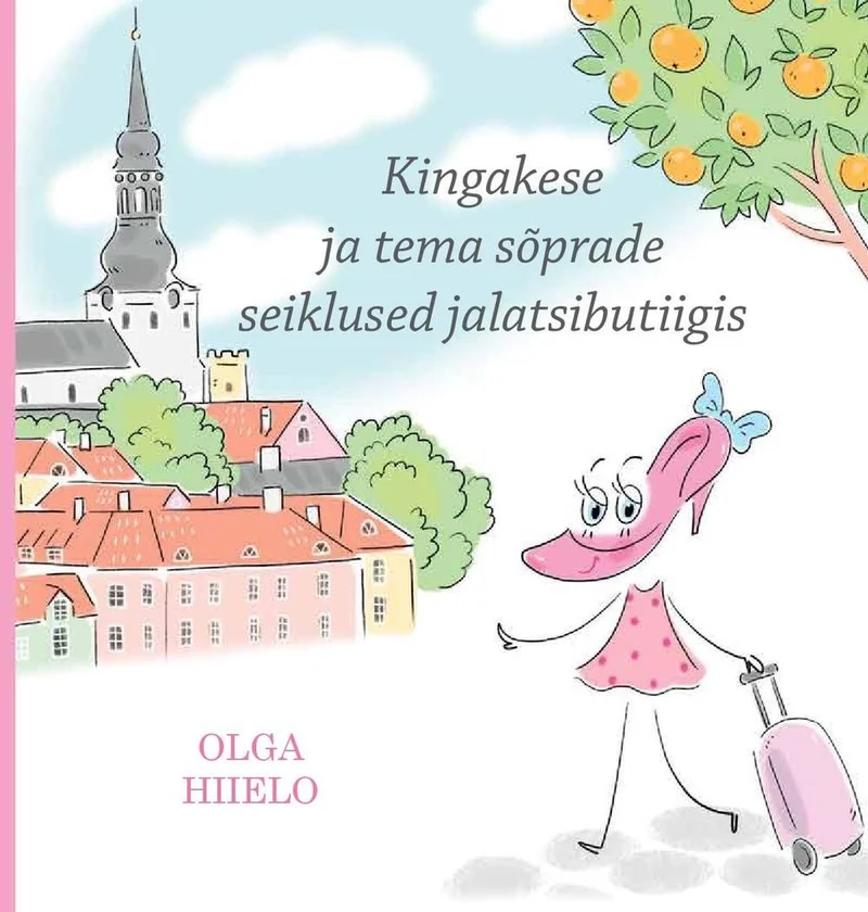 Kingakese ja tema sõprade seiklused jalatsibutiigis - Olga Hiielo (2020). Pastelses toonides illustratsioon, millel on roosades kontskingades elegantne king-tegelane kohvriga Tallinna vanalinna taustal, kus paistab kirik ja apelsinipuu.