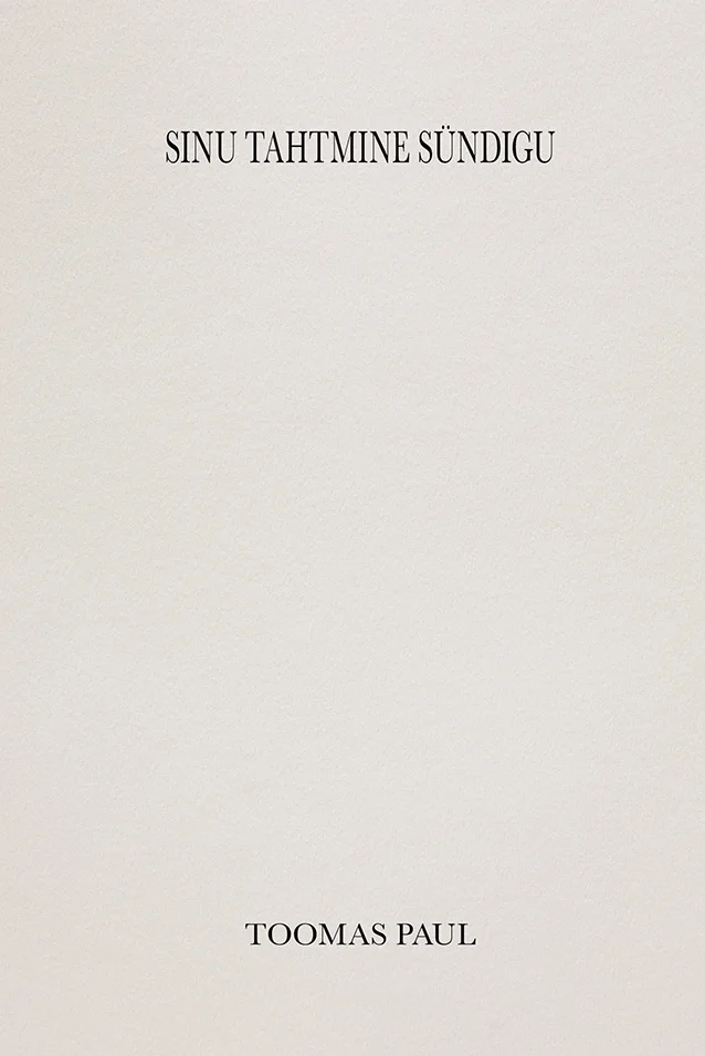 Sinu tahtmine sündigu - Toomas Paul (Allika, 2020). Minimalistlik valge kaas ilma illustratsioonide või kujunduselementideta. Tekst on paigutatud tagasihoidlikult üles- ja allaserva.