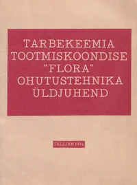 Tarbekeemia tootmiskoondise «Flora» ohutustehnika üldjuhend