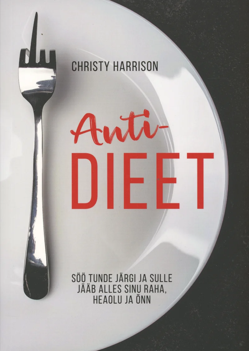 Antidieet - Christy Harrison (Helios, 2020). Minimalistlik valge kaanekujundus, millel on kujutatud lihtsat taldrikut kahvli ja noaga — taldrik on tühi, rõhutades toidu ja söömise teema irooniat.