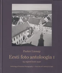Eesti foto antoloogia. Anthology of Estonian Photography