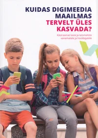 Kuidas digimeedia maailmas tervelt üles kasvada?
