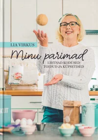 Minu parimad. Lihtsad kodused toidud ja küpsetised