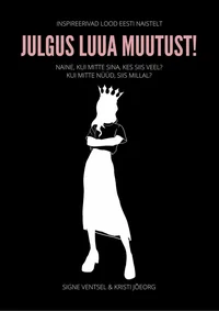 Julgus luua muutust! 