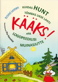 Kuidas hunt tõmbas ukse lahti kääks! ehk logopeedilisi muinasjutte