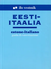 Eesti-itaalia vestmik. Estone-italiano guida di conversazione