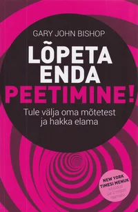 Lõpeta enda peetimine!