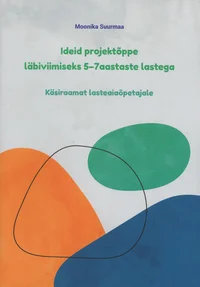 Ideid projektõppe läbiviimiseks 5-7 aastaste lastega