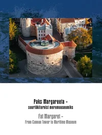 Paks Margareeta – suurtükitornist meremuuseumiks. Fat Margaret – From Cannon Tower to Maritime Museum
