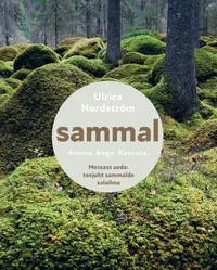 Sammal. Avasta. Kogu. Kasvata. Metsast aeda: teejuht sammalde salailma