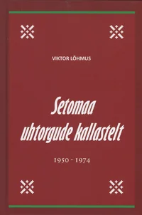 Setomaa uhtorgude kallastelt 1950-1974