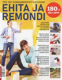 Ehita ja remondi. Kõik vajalik vundamendist katuseni